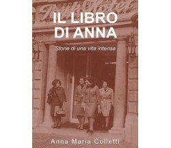 Il libro di Anna. Storie di una vita intensa  di Anna Maria Colletti,  2017 - ER