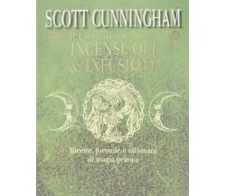 Il libro magico degli incensi, oli & infusioni - Scott Cunningham - 2015 