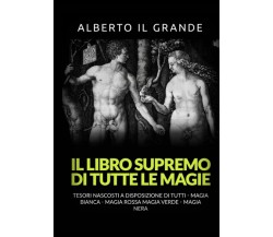 Il libro supremo di tutte le magie. - Alberto Il Grande -StreetLib, 2021