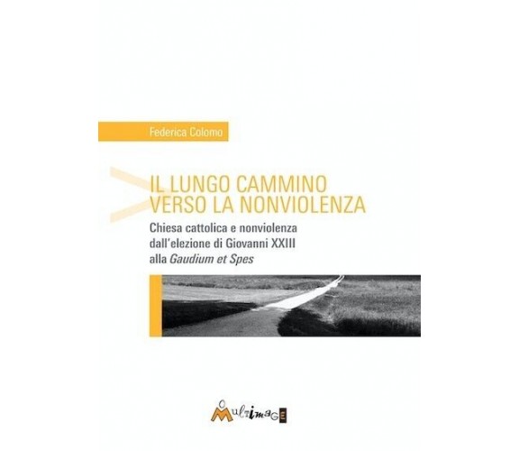  Il lungo cammino verso la nonviolenza. Chiesa cattolica e nonviolenza dall’elez