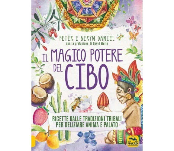 Il magico potere del cibo. Ricette dalle tradizioni tribali per deliziare anima 