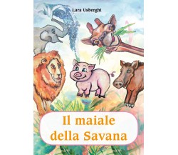 	 Il maiale della Savana - Lara Usberghi,  2019,  Youcanprint