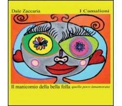 Il manicomio della bella folla, quella poco innamorata di Dale Zaccaria,  2016, 