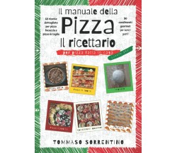 Il manuale della pizza - il ricettario 45 ricette dettagliate per pizza, focacci