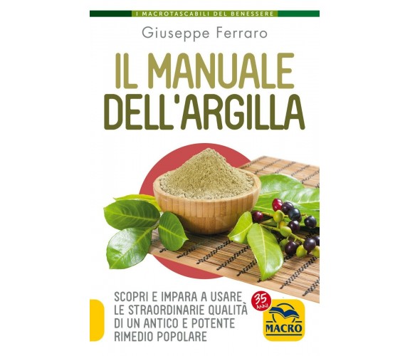 Il manuale dell’argilla. Scopri e impara a usare le straordinarie qualità di un 