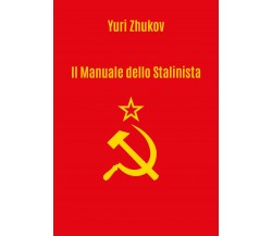 Il manuale dello Stalinista. Traduzione a cura di Giorgio Criscuolo di Yuri Zhuk