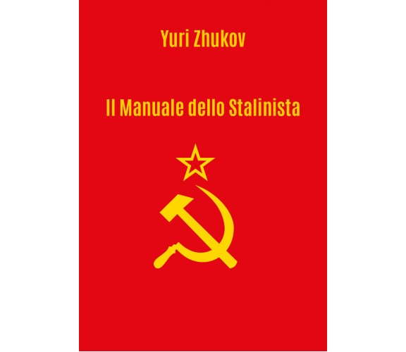 Il manuale dello Stalinista. Traduzione a cura di Giorgio Criscuolo di Yuri Zhuk