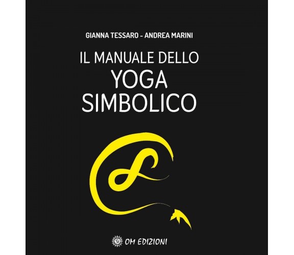 Il manuale dello yoga simbolico di Andrea Marini - Tessaro Gianna,  2021,  Om Ed