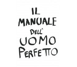 Il manuale dell’uomo perfetto di Alan Calianno,  2022,  Indipendently Published