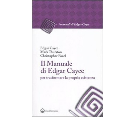 Il manuale di Edgar Cayce per trasformare la propria esistenza - 2010