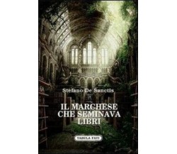  Il marchese che seminava libri di Stefano De Sanctis, 2013, Tabula Fati