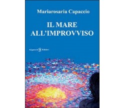Il mare all’improvviso di Mariarosaria Capaccio,  2013,  Gilgamesh Edizioni