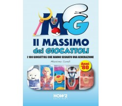 Il massimo dei giocattoli. I 100 giocattoli che hanno segnato una generazione (a