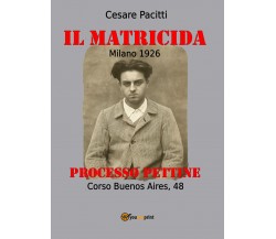 Il matricida. Milano 1926. Corso Buenos Aires, 48. Processo Pettine di Cesare Pa