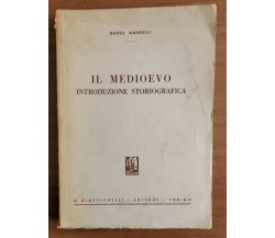 Il medioevo, introduzione storiografica - R. Manselli - Giappichelli - 1967 - AR
