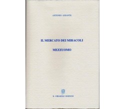 Il mercato dei miracoli - Mezzuomo di Antonio Aniante,  2009,  Il Girasole Edizi