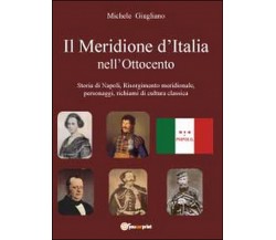 Il meridione d’Italia nell’Ottocento  di Michele Giugliano,  2012,  Youcanprint