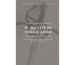 Il mestiere delle armi di Francesca Borrelli, 2020, Youcanprint