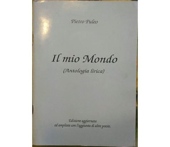 Il mio Mondo (Antologia lirica)  di Pietro Puleo,  1997,  Presso L’Autore