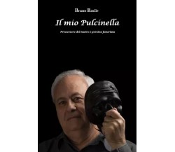 Il mio Pulcinella. Precursore del Teatro e persino futurista di Bruno Basile, 