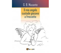 Il mio angelo custode giocava a freccette (seconda edizione)	 di G. B. Musante, 
