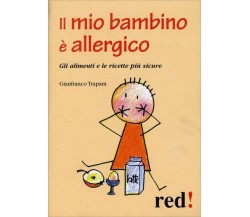 Il mio bambino è allergico. Gli alimenti e le ricette più sicure di Gianfranco T