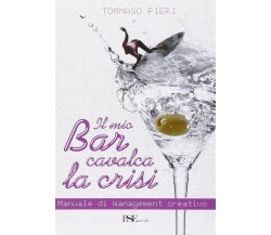 Il mio bar cavalca la crisi. Manuale di management creativo	 di Tommaso Pieri  