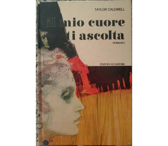 	 Il mio cuore ti ascolta -Taylor Caldwell,  Edizioni Accademia, 1974- S