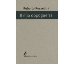 Il mio dopoguerra di Roberto Rossellini,  2017,  Edizioni Dell’Asino