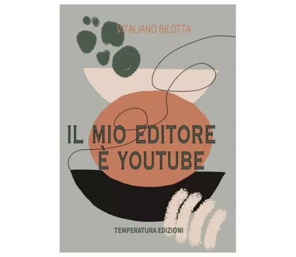 Il mio editore è YouTube di Vitaliano Bilotta, 2023, Temperatura Edizioni