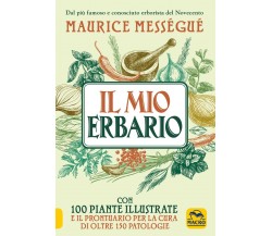 Il mio erbario. Con 100 piante illustrate e il prontuario per la cura di oltre 1