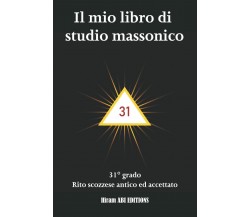 Il mio libro di studio massonico: 31° grado - Rito Scozzese Antico e Accettato -
