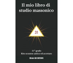 Il mio libro di studio massonico: 31° grado - Rito Scozzese Antico e Accettato -