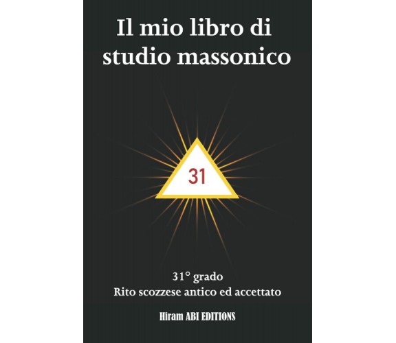 Il mio libro di studio massonico: 31° grado - Rito Scozzese Antico e Accettato -
