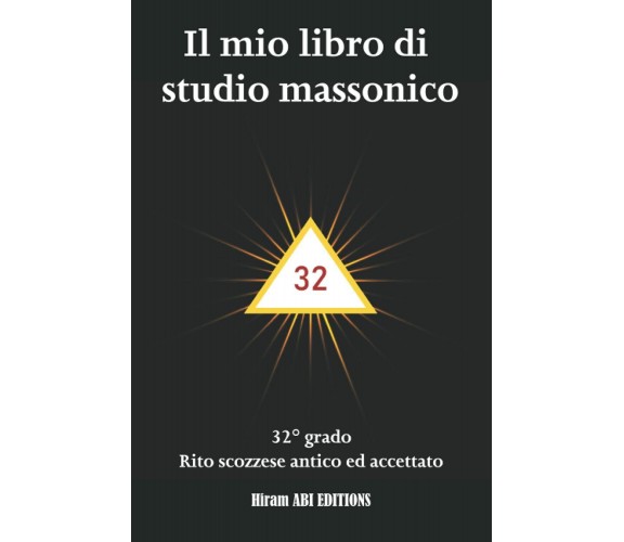 Il mio libro di studio massonico: 32° grado - Rito Scozzese Antico e Accettato -