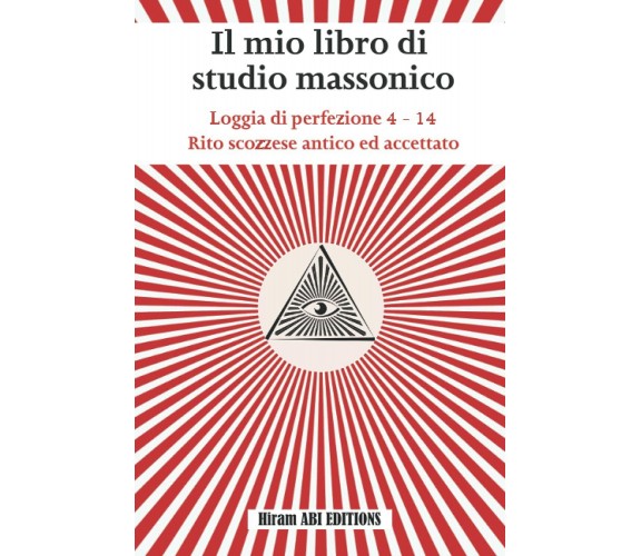 Il mio libro di studio massonico: Loggia di Perfezione 4 - 14 - Rito Scozzese An