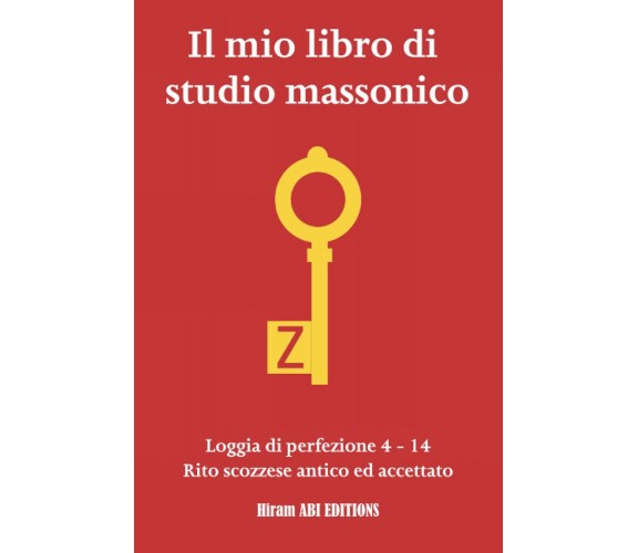 Il mio libro di studio massonico: Loggia di Perfezione 4 - 14 - Rito Scozzese An