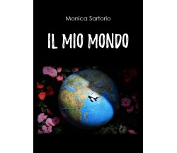 Il mio mondo di Monica Sartorio, 2020, Youcanprint