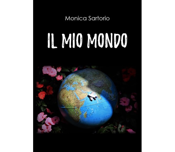 Il mio mondo di Monica Sartorio, 2020, Youcanprint
