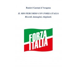 Il mio percorso in Forza Italia, Ranieri Gaetani D’Aragona,  2020,  Youcanprint