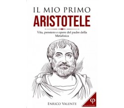  Il mio primo Aristotele. Vita, pensiero e opere del padre della Metafisica	 di 