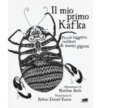 Il mio primo Kafka. Piccoli fuggitivi roditori e insetti di Matthew Roth,  2017,