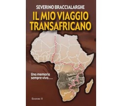  Il mio viaggio transafricano - Edizione II. Un Esperienza sempre viva	 di Sever