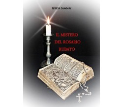 Il mistero del rosario rubato	 di Teresa Zangari,  2018,  Youcanprint