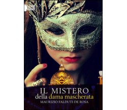 Il mistero della dama mascherata, Maurizio Falduti De Rosa,  2016,  Youcanprint