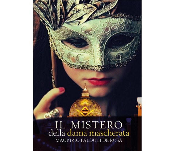 Il mistero della dama mascherata di Maurizio Falduti De Rosa,  2022,  Youcanprin