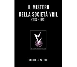 Il mistero della società Vril (1920-1945) di Gabriele Zaffiri,  2020,  Youcanpri