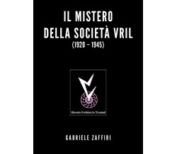 Il mistero della società Vril (1920-1945) di Gabriele Zaffiri,  2020,  Youcanpri