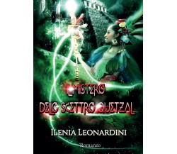 Il mistero dello Scettro Quetzal	 di Ilenia Leonardini,  2017,  Youcanprint
