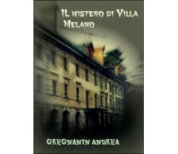 Il mistero di Villa Melano	 di Andrea Gregnanin,  2016,  Youcanprint
